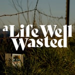 Logo of the podcast A Life Well Wasted Podcast A Life Well Wasted