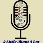 Logo of the podcast A Little About A Lot Podcast A Little About A Lot