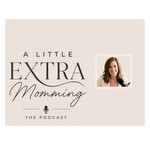 Logo of the podcast A Little Extra Momming Podcast A Little Extra Momming