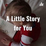 Podcast A Little Story for You