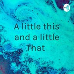 Logo of the podcast A little this and a little That “ Podcast A little this and a little That “