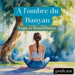 Podcast A l'ombre du Banyan 