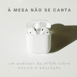 À MESA NÃO SE CANTA | um podcast da APEM sobre música e educação À MESA NÃO SE CANTA | um podcast da APEM sobre música e educação