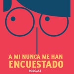 Logo of the podcast A mí nunca me han encuestado Podcast A mí nunca me han encuestado
