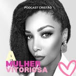Logo of the podcast A Mulher Vitoriosa Podcast A Mulher Vitoriosa