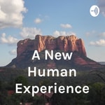 A New Human Experience Podcast A New Human Experience