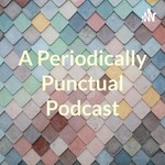 Logo of the podcast A Periodically Punctual Podcast Podcast A Periodically Punctual Podcast