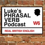 Logo of the podcast A Phrasal Verb a Day - Learn English Phrasal Verbs with Luke Thompson Podcast A Phrasal Verb a Day - Learn English Phrasal Verbs with Luke Thompson