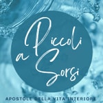 Logo of the podcast A Piccoli Sorsi - Commento alla Parola del giorno delle Apostole della Vita Interiore Podcast A Piccoli Sorsi - Commento alla Parola del giorno delle Apostole della Vita Interiore