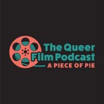 A Piece of Pie: The Queer Film Podcast Podcast A Piece of Pie: The Queer Film Podcast