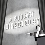 A Podcast Directed By