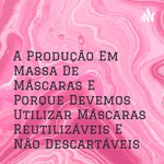 Logo of the podcast A Produção Em Massa De Máscaras E Porque Devemos Utilizar Máscaras Reutilizáveis E Não Descartáveis Podcast A Produção Em Massa De Máscaras E Porque Devemos Utilizar Máscaras Reutilizáveis E Não Descartáveis