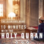 Logo of the podcast A Quick Look Into The Glorious Book ; 10 Min With the Holy Quran Podcast A Quick Look Into The Glorious Book ; 10 Min With the Holy Quran