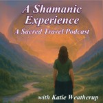 Logo of the podcast A Shamanic Experience- A Sacred Travel Podcast Podcast A Shamanic Experience- A Sacred Travel Podcast