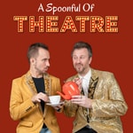 Logo of the podcast A Spoonful Of Theatre Podcast A Spoonful Of Theatre