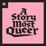 A Story Most Queer Podcast A Story Most Queer
