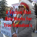 Logo of the podcast A System That Only Works For "True Canadian's" Podcast A System That Only Works For "True Canadian's"