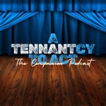 Logo of the podcast A Tennantcy To Act: The Companion Podcast Podcast A Tennantcy To Act: The Companion Podcast