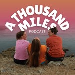 A Thousand Miles Podcast Podcast A Thousand Miles Podcast