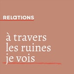 Podcast à travers les ruines je vois 