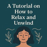 Logo of the podcast A Tutorial on How to Relax and Unwind Podcast A Tutorial on How to Relax and Unwind