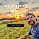 Logo of the podcast A un Respiro de tu Felicidad Podcast A un Respiro de tu Felicidad