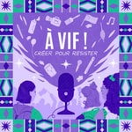 Logo of the podcast À VIF ! Créer pour Résister Podcast À VIF ! Créer pour Résister