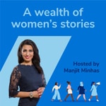 Logo of the podcast A Wealth of Women’s Stories (hosted by Manjit Minhas) Podcast A Wealth of Women’s Stories (hosted by Manjit Minhas)
