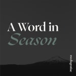 A Word in Season with Jeremy Walker Podcast A Word in Season with Jeremy Walker