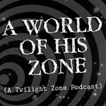 Logo of the podcast A World of His Zone (A Twilight Zone Podcast) Podcast A World of His Zone (A Twilight Zone Podcast)