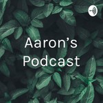 Logo of the podcast Aaron's Podcast Podcast Aaron's Podcast