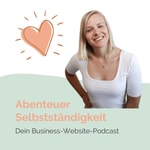 Logo of the podcast Abenteuer Selbstständigkeit: Dein Business-Website-Podcast Podcast Abenteuer Selbstständigkeit: Dein Business-Website-Podcast