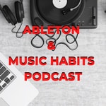 Logo of the podcast Ableton & Music Habits Podcast Podcast Ableton & Music Habits Podcast