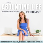 Podcast Abounding Life Podcast | Gut Health & Functional Medicine for Women