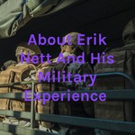 Logo of the podcast About Erik Nett And His Military Experience Podcast About Erik Nett And His Military Experience