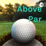 Logo of the podcast Above Par Podcast Above Par
