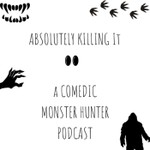 Logo of the podcast Absolutely Killing It: A comedic monster hunter podcast Podcast Absolutely Killing It: A comedic monster hunter podcast