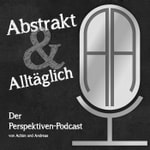 Logo of the podcast Abstrakt & Alltäglich - Der Perspektiven-Podcast Podcast Abstrakt & Alltäglich - Der Perspektiven-Podcast