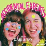 Logo of the podcast Accidental Experts with Dani and Tay Podcast Accidental Experts with Dani and Tay