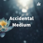Logo of the podcast Accidental Medium - A Metaphysical Journey Podcast Accidental Medium - A Metaphysical Journey