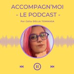 Logo of the podcast Accompagn’moi - Le Podcast - Podcast Accompagn’moi - Le Podcast -