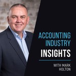 Accounting Industry Insights with Mark Holton Podcast Accounting Industry Insights with Mark Holton