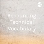 Logo of the podcast Accounting Technical Vocabulary Podcast Accounting Technical Vocabulary