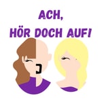Logo of the podcast Ach, hör doch auf! Podcast Ach, hör doch auf!