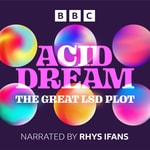 Podcast Acid Dream: The Great LSD Plot