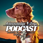 Logo of the podcast Acknowledge Dogs - Matador Canine Podcast Acknowledge Dogs - Matador Canine