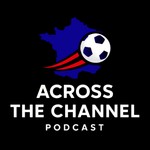 Logo of the podcast Across the Channel - the French Football Podcast Podcast Across the Channel - the French Football Podcast
