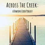 Logo of the podcast Across The Creek: a Dawson’s Creek Podcast Podcast Across The Creek: a Dawson’s Creek Podcast