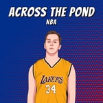 Across The Pond Sports NBA Podcast Across The Pond Sports NBA
