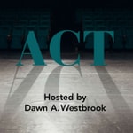 Logo of the podcast ACT: a new podcast series with host Dawn A. Westbrook about the craft of acting, the art of directing and embracing the process Podcast ACT: a new podcast series with host Dawn A. Westbrook about the craft of acting, the art of directing and embracing the process